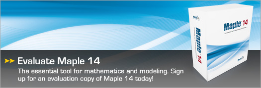 Evaluate Maple 14 - The essential tool for mathematics and modeling. Sign up for an evaluation copy of Maple 14 today.