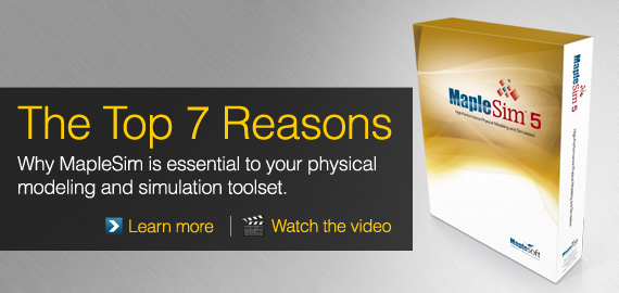 The Top 7 Reasons: Why Maplesim is essential to your physical modeling and simulation toolset.