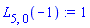 L[5, 0](-1) := 1