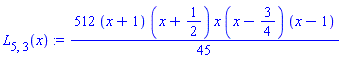 L[5, 3](x) := 512*(x+1)*(x+1/2)*x*(x-3/4)*(x-1)/45