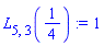 L[5, 3](1/4) := 1