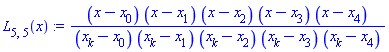 L[5, 5](x) := (x-x[0])*(x-x[1])*(x-x[2])*(x-x[3])*(x-x[4])/((x[k]-x[0])*(x[k]-x[1])*(x[k]-x[2])*(x[k]-x[3])*(x[k]-x[4]))