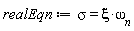realEqn := sigma = xi*omega[n]