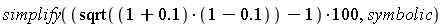 simplify((sqrt((1+.1)*(1-.1))-1)*100, symbolic)