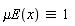 `&equiv;`(`&mu;E`(x), 1)