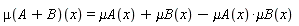 (mu(A+B))(x) = `&mu;A`(x)+`&mu;B`(x)-`&mu;A`(x)*`&mu;B`(x)