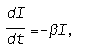 dI/(dt)=-betaI, 