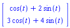 Vector[column]([[cos(t)+2*sin(t)], [3*cos(t)+4*sin(t)]])