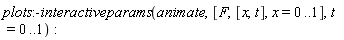 plots:-interactiveparams(animate, [F, [x, t], x = 0 .. 1], t = 0 .. 1)
