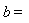 b=