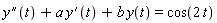 ((D@@2)(y))(t)+a*(D(y))(t)+b*y(t) = cos(2*t)