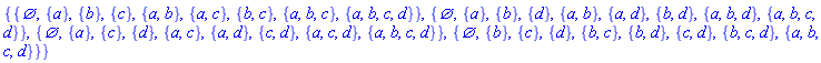 {{{}, {a}, {b}, {c}, {a, b}, {a, c}, {b, c}, {a, b, c}, {a, b, c, d}}, {{}, {a}, {b}, {d}, {a, b}, {a, d}, {b, d}, {a, b, d}, {a, b, c, d}}, {{}, {a}, {c}, {d}, {a, c}, {a, d}, {c, d}, {a, c, d}, {a, b, c, d}}, {{}, {b}, {c}, {d}, {b, c}, {b, d}, {c, d}, {b, c, d}, {a, b, c, d}}}
