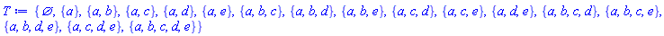 {{}, {a}, {a, b}, {a, c}, {a, d}, {a, e}, {a, b, c}, {a, b, d}, {a, b, e}, {a, c, d}, {a, c, e}, {a, d, e}, {a, b, c, d}, {a, b, c, e}, {a, b, d, e}, {a, c, d, e}, {a, b, c, d, e}}