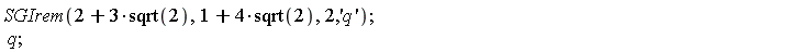 SGIrem(2+3*sqrt(2), 1+4*sqrt(2), 2, 'q'); q