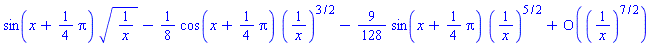 sin(x+(1/4)*Pi)*(1/x)^(1/2)-(1/8)*cos(x+(1/4)*Pi)*(1/x)^(3/2)-(9/128)*sin(x+(1/4)*Pi)*(1/x)^(5/2)+O((1/x)^(7/2))