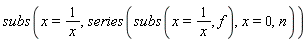 subs(x = 1/x, series(subs(x = 1/x, f), x = 0, n))