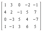 Matrix(4, 5, {(1, 1) = 1, (1, 2) = 3, (1, 3) = 0, (1, 4) = -2, (1, 5) = -1, (2, 1) = 4, (2, 2) = 2, (2, 3) = -1, (2, 4) = 5, (2, 5) = 7, (3, 1) = 0, (3, 2) = -3, (3, 3) = 5, (3, 4) = 4, (3, 5) = -7, (4, 1) = 1, (4, 2) = -1, (4, 3) = 3, (4, 4) = 6, (4, 5) = 5})