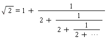 sqrt(2) = 1+1/(2+1/(2+1/(2+`&ctdot;`)))
