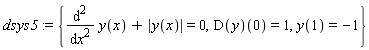dsys5 := {diff(y(x), x, x)+abs(y(x)) = 0, y(1) = -1, (D(y))(0) = 1}