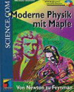 Moderne Physik mit Maple - von Newton zu Feynman