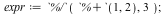 expr := `%/`(`%+`(1, 2), 3); 1