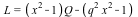 L = `+`(`*`(`+`(`*`(`^`(x, 2)), `-`(1)), `*`(Q)), `+`(`-`(`*`(`^`(q, 2), `*`(`^`(x, 2)))), 1))