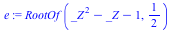 RootOf(`+`(`*`(`^`(_Z, 2)), `-`(_Z), `-`(1)), `/`(1, 2))