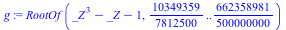 RootOf(`+`(`*`(`^`(_Z, 3)), `-`(_Z), `-`(1)), `/`(10349359, 7812500) .. `/`(662358981, 500000000))