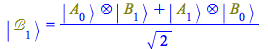 Typesetting:-mprintslash([Physics:-Ket(`&Bscr;`, 1) = `/`(`*`(`+`(Physics:-`*`(Physics:-Ket(A, 0), Physics:-Ket(B, 1)), Physics:-`*`(Physics:-Ket(A, 1), Physics:-Ket(B, 0)))), `*`(sqrt(2)))], [Physics...