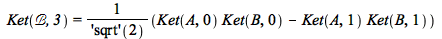 Ket(`&Bscr;`, 3) = `/`(`*`(`+`(`*`(Ket(A, 0), `*`(Ket(B, 0))), `-`(`*`(Ket(A, 1), `*`(Ket(B, 1)))))), `*`(('sqrt')(2)))