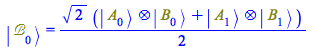Typesetting:-mprintslash([Physics:-Ket(`&Bscr;`, 0) = `+`(`*`(`/`(1, 2), `*`(`^`(2, `/`(1, 2)), `*`(`+`(Physics:-`*`(Physics:-Ket(A, 0), Physics:-Ket(B, 0)), Physics:-`*`(Physics:-Ket(A, 1), Physics:-...