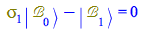 Typesetting:-mprintslash([`+`(Physics:-`*`(Physics:-Psigma[1], Physics:-Ket(`&Bscr;`, 0)), `-`(Physics:-Ket(`&Bscr;`, 1))) = 0], [`+`(Physics:-`*`(Physics:-Psigma[1], Physics:-Ket(`&Bscr;`, 0)), `-`(P...
