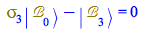 Typesetting:-mprintslash([`+`(Physics:-`*`(Physics:-Psigma[3], Physics:-Ket(`&Bscr;`, 0)), `-`(Physics:-Ket(`&Bscr;`, 3))) = 0], [`+`(Physics:-`*`(Physics:-Psigma[3], Physics:-Ket(`&Bscr;`, 0)), `-`(P...