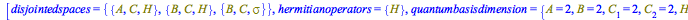 [disjointedspaces = {{A, C, H}, {B, C, H}, {B, C, Physics:-Psigma}}, hermitianoperators = {H}, quantumbasisdimension = {A = 2, B = 2, C[1] = 2, C[2] = 2, H[1] = 2, H[2] = 2}, realobjects = {`&Hopf;`, ...