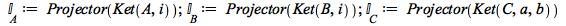 `&Iopf;__A` := Projector(Ket(A, i)); 1; `&Iopf;__B` := Projector(Ket(B, i)); 1; `&Iopf;__C` := Projector(Ket(C, a, b))