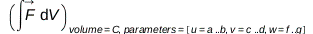 Physics:-Vectors:-int(F_, V)[volume = C, parameters = [u = a .. b, v = c .. d, w = f .. g]]; 