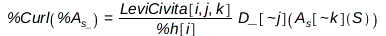 %Curl(%A__s_) = Physics:-`*`(Physics:-LeviCivita[i, j, k], Physics:-Vectors:-`^`(%h[i], -1), Physics:-D_[`~j`](A__s[`~k`](S))); 