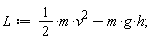 L := (1/2)*m*v^2-m*g*h;