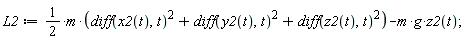 L2 := (1/2)*m*((diff(x2(t), t))^2+(diff(y2(t), t))^2+(diff(z2(t), t))^2)-m*g*z2(t);