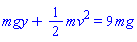 mgy+(1/2)*mv^2 = 9*mg