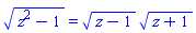(z^2-1)^(1/2) = (z-1)^(1/2)*(z+1)^(1/2)