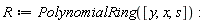 R := PolynomialRing([y, x, s])