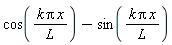 cos(k*Pi*x/L)-sin(k*Pi*x/L)