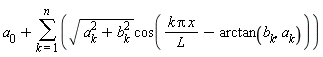 a[0]+sum(sqrt(a[k]^2+b[k]^2)*cos(k*Pi*x/L-arctan(b[k], a[k])), k = 1 .. n)