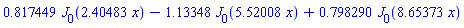 .817449*BesselJ(0, 2.40483*x)-1.13348*BesselJ(0, 5.52008*x)+.798290*BesselJ(0, 8.65373*x)