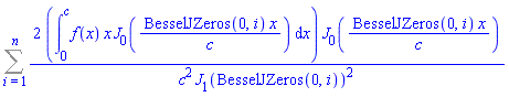 Sum(2*(int(f(x)*x*BesselJ(0, BesselJZeros(0, i)*x/c), x = 0 .. c))*BesselJ(0, BesselJZeros(0, i)*x/c)/(c^2*BesselJ(1, BesselJZeros(0, i))^2), i = 1 .. n)
