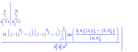 Sum(Sum(16*((-1)^k[1]-1)*((-1)^k[2]-1)*(Product(sin(k[i]*Pi*([x, y][i]-[0, 0][i])/[Pi, Pi][i]), i = 1 .. 2))/(k[1]^3*k[2]^3*Pi^2), k[2] = 1 .. m), k[1] = 1 .. n)