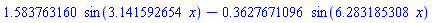1.583763160*sin(3.141592654*x)-.3627671096*sin(6.283185308*x)