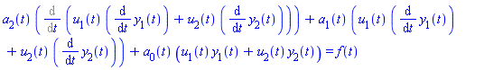 a[2](t)*(Diff(u[1](t)*(diff(y[1](t), t))+u[2](t)*(diff(y[2](t), t)), t))+a[1](t)*(u[1](t)*(diff(y[1](t), t))+u[2](t)*(diff(y[2](t), t)))+a[0](t)*(u[1](t)*y[1](t)+u[2](t)*y[2](t)) = f(t)