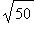 sqrt(50)